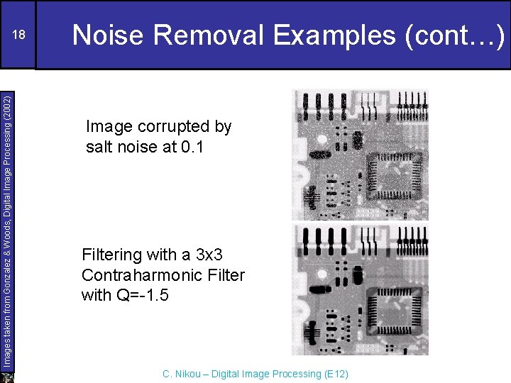 Images taken from Gonzalez & Woods, Digital Image Processing (2002) 18 Noise Removal Examples