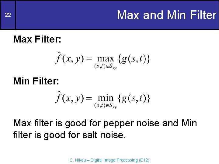 Max and Min Filter 22 Max Filter: Min Filter: Max filter is good for