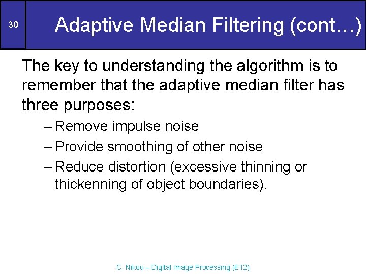 30 Adaptive Median Filtering (cont…) The key to understanding the algorithm is to remember