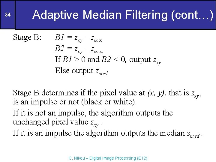 34 Adaptive Median Filtering (cont…) Stage B: B 1 = zxy – zmin B