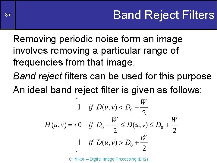 37 Band Reject Filters Removing periodic noise form an image involves removing a particular