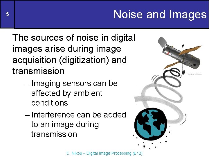 5 Noise and Images The sources of noise in digital images arise during image