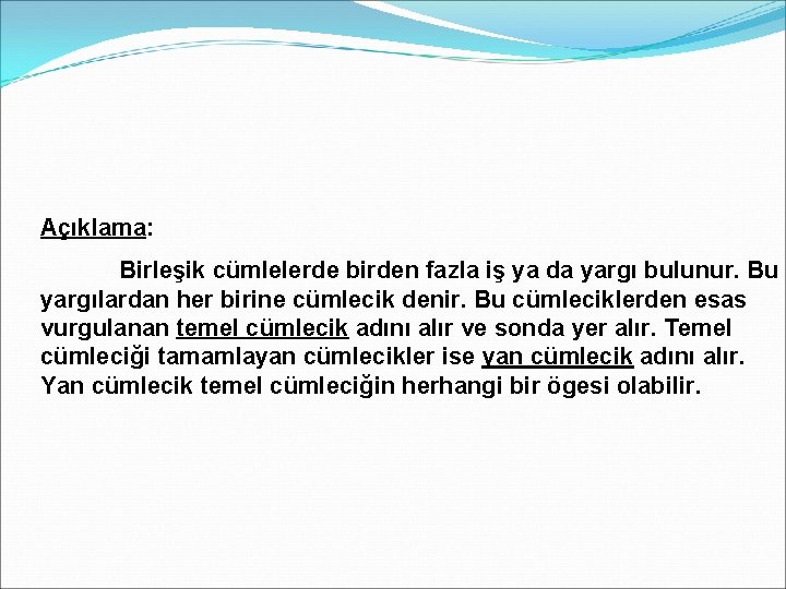 Açıklama: Birleşik cümlelerde birden fazla iş ya da yargı bulunur. Bu yargılardan her birine
