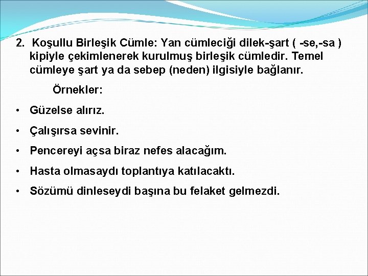 2. Koşullu Birleşik Cümle: Yan cümleciği dilek-şart ( -se, -sa ) kipiyle çekimlenerek kurulmuş