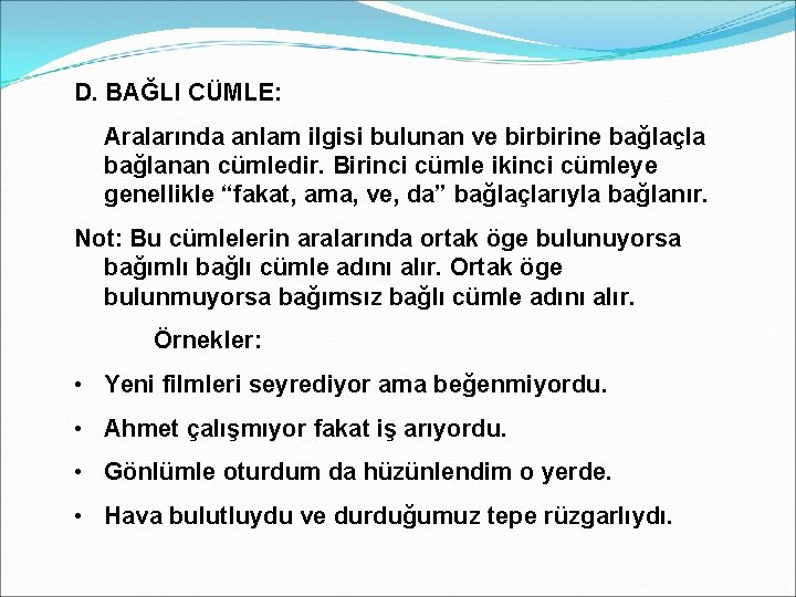 D. BAĞLI CÜMLE: Aralarında anlam ilgisi bulunan ve birbirine bağlaçla bağlanan cümledir. Birinci cümle