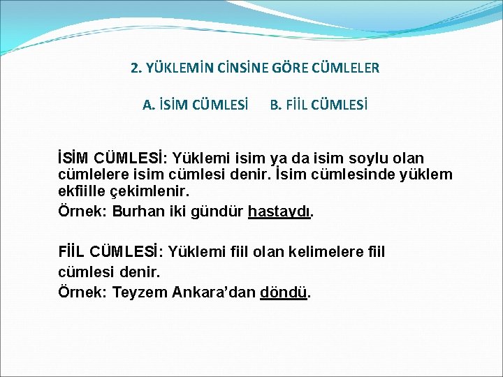 2. YÜKLEMİN CİNSİNE GÖRE CÜMLELER A. İSİM CÜMLESİ B. FİİL CÜMLESİ İSİM CÜMLESİ: Yüklemi