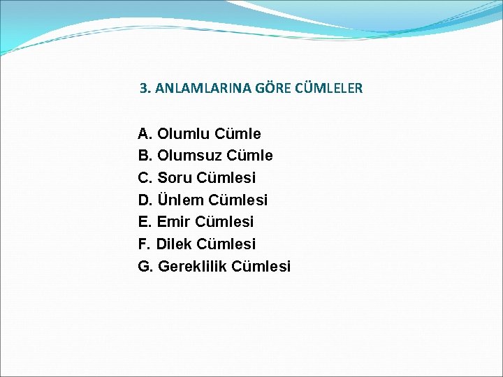 3. ANLAMLARINA GÖRE CÜMLELER A. Olumlu Cümle B. Olumsuz Cümle C. Soru Cümlesi D.