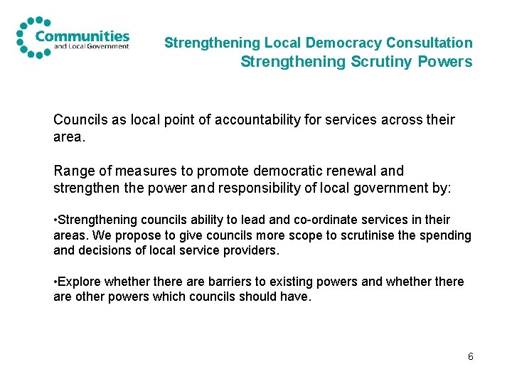 Strengthening Local Democracy Consultation Strengthening Scrutiny Powers Councils as local point of accountability for