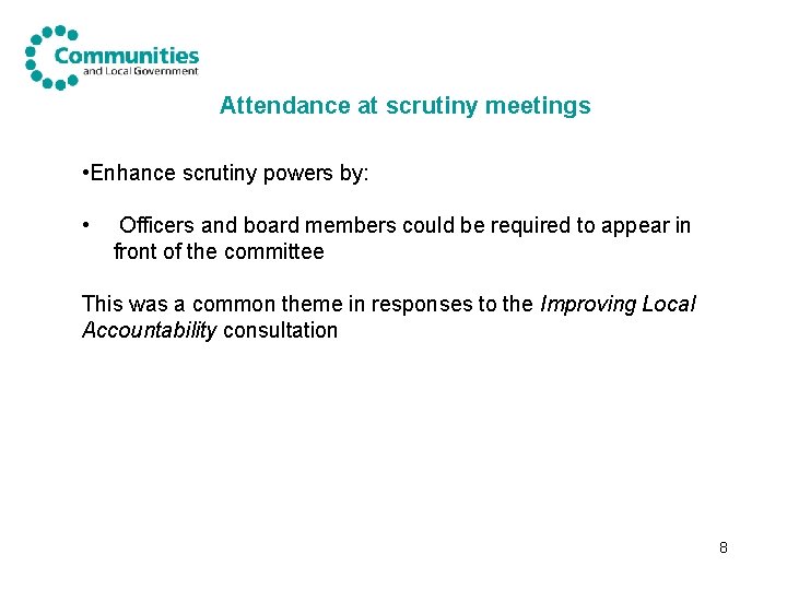 Attendance at scrutiny meetings • Enhance scrutiny powers by: • Officers and board members