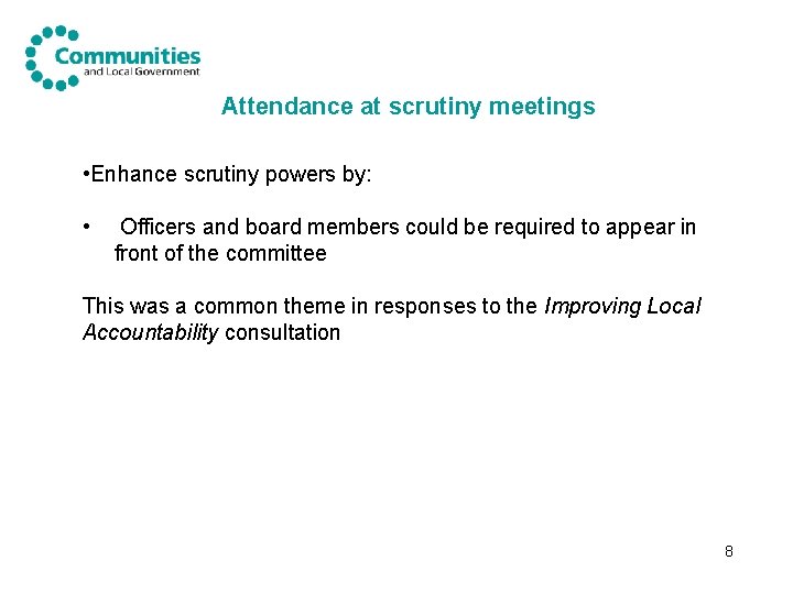 Attendance at scrutiny meetings • Enhance scrutiny powers by: • Officers and board members