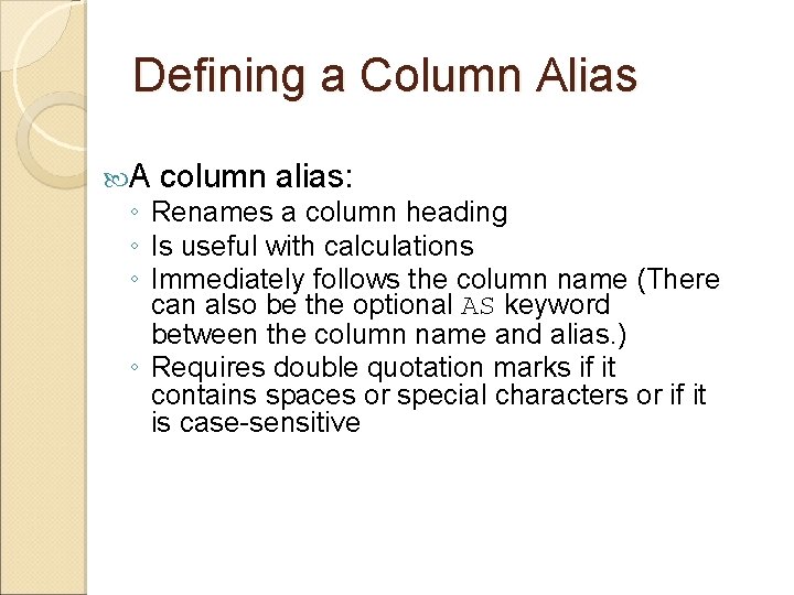 Defining a Column Alias A column alias: ◦ Renames a column heading ◦ Is