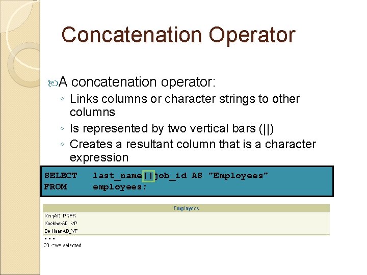 Concatenation Operator A concatenation operator: ◦ Links columns or character strings to other columns