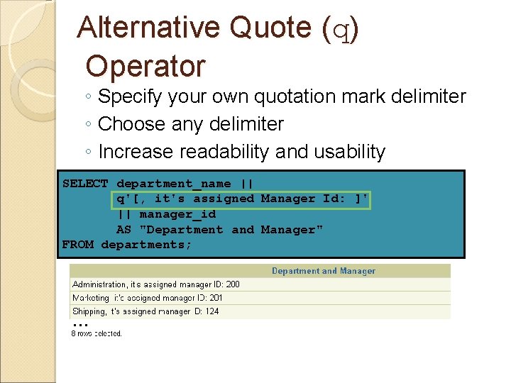 Alternative Quote (q) Operator ◦ Specify your own quotation mark delimiter ◦ Choose any