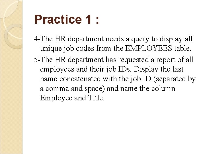 Practice 1 : 4 -The HR department needs a query to display all unique