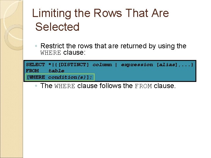 Limiting the Rows That Are Selected ◦ Restrict the rows that are returned by