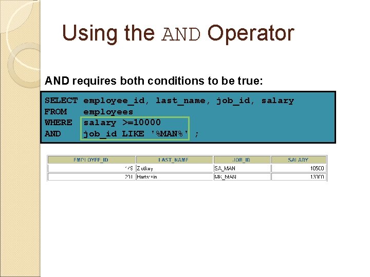 Using the AND Operator AND requires both conditions to be true: SELECT FROM WHERE