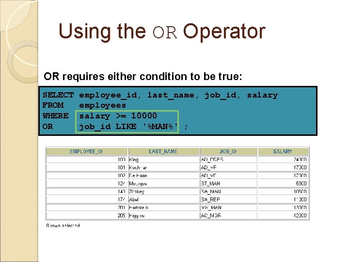 Using the OR Operator OR requires either condition to be true: SELECT FROM WHERE