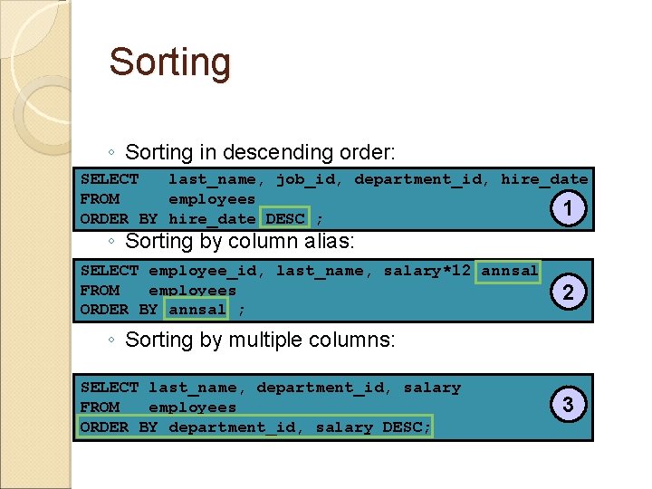 Sorting ◦ Sorting in descending order: SELECT last_name, job_id, department_id, hire_date FROM employees 1