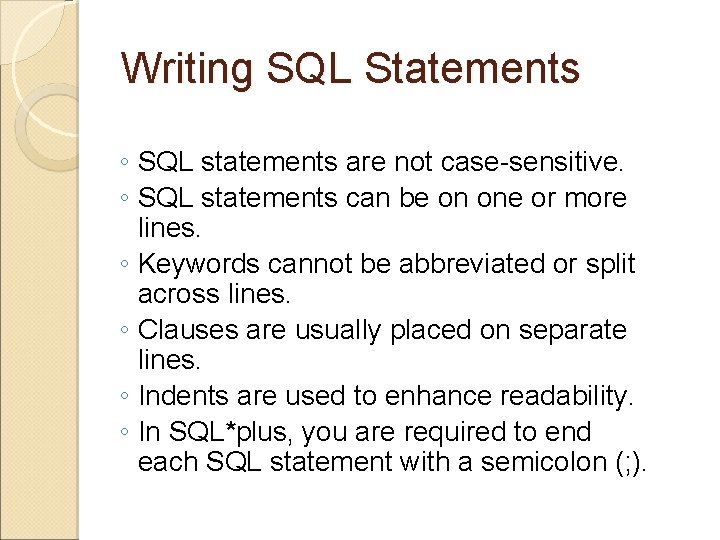 Writing SQL Statements ◦ SQL statements are not case-sensitive. ◦ SQL statements can be