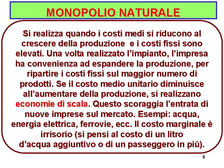 MONOPOLIO NATURALE Si realizza quando i costi medi si riducono al crescere della produzione