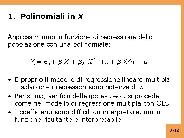 1. Polinomiali in X Approssimiamo la funzione di regressione della popolazione con una polinomiale: