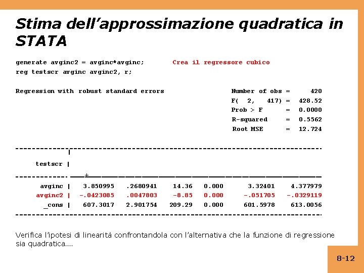 Stima dell’approssimazione quadratica in STATA generate avginc 2 = avginc*avginc; reg testscr avginc 2,