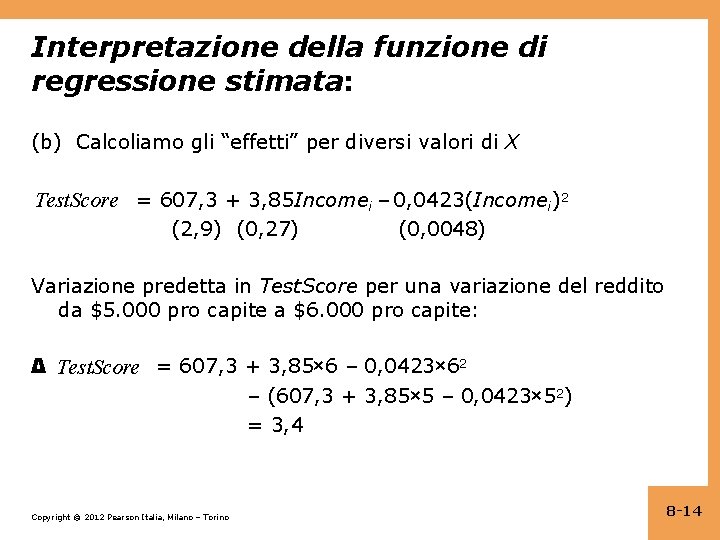 Interpretazione della funzione di regressione stimata: (b) Calcoliamo gli “effetti” per diversi valori di