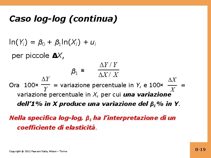 Caso log-log (continua) ln(Yi) = β 0 + β 1 ln(Xi) + ui per