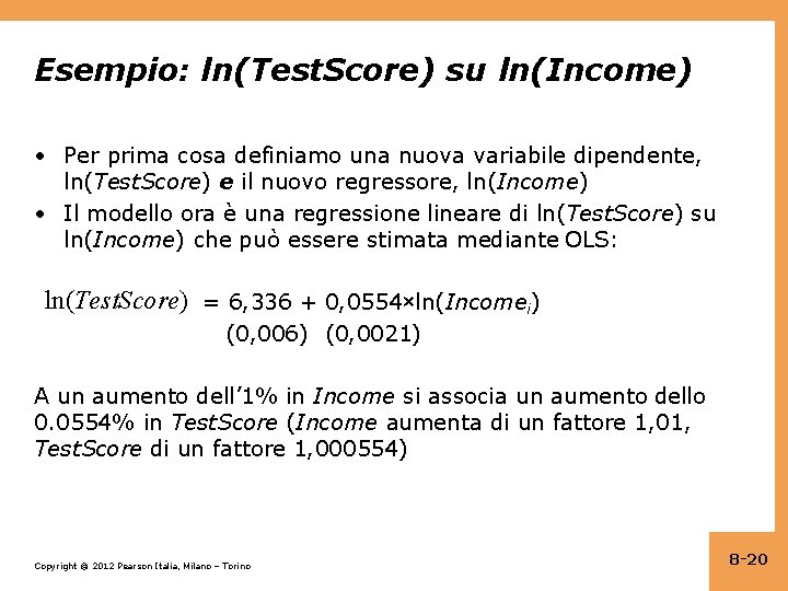 Esempio: ln(Test. Score) su ln(Income) • Per prima cosa definiamo una nuova variabile dipendente,