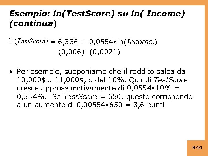 Esempio: ln(Test. Score) su ln( Income) (continua) ln(Test. Score) = 6, 336 + 0,