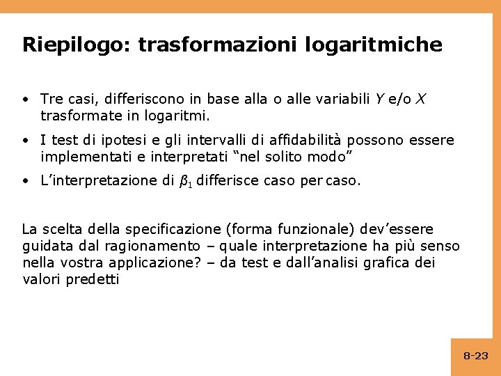 Riepilogo: trasformazioni logaritmiche • Tre casi, differiscono in base alla o alle variabili Y