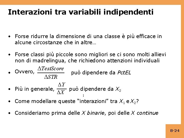 Interazioni tra variabili indipendenti • Forse ridurre la dimensione di una classe è più