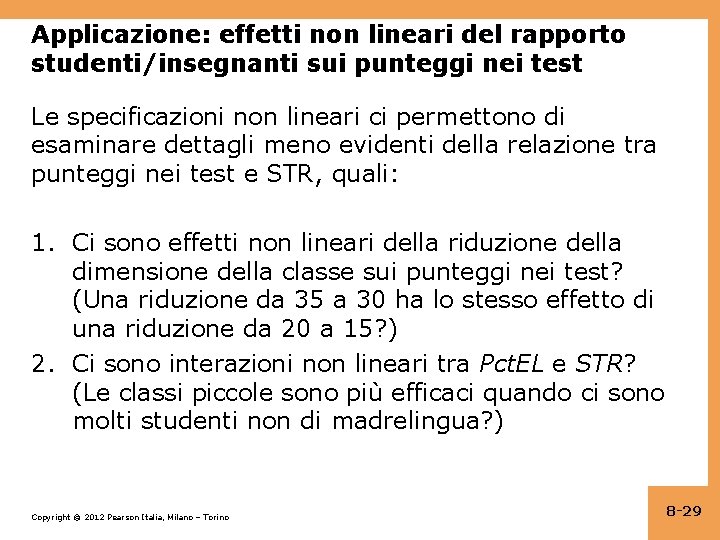 Applicazione: effetti non lineari del rapporto studenti/insegnanti sui punteggi nei test Le specificazioni non