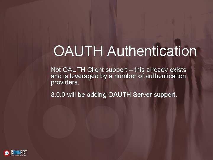 OAUTH Authentication Not OAUTH Client support – this already exists and is leveraged by