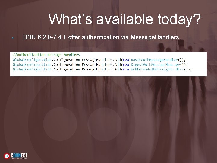 What’s available today? • DNN 6. 2. 0 -7. 4. 1 offer authentication via