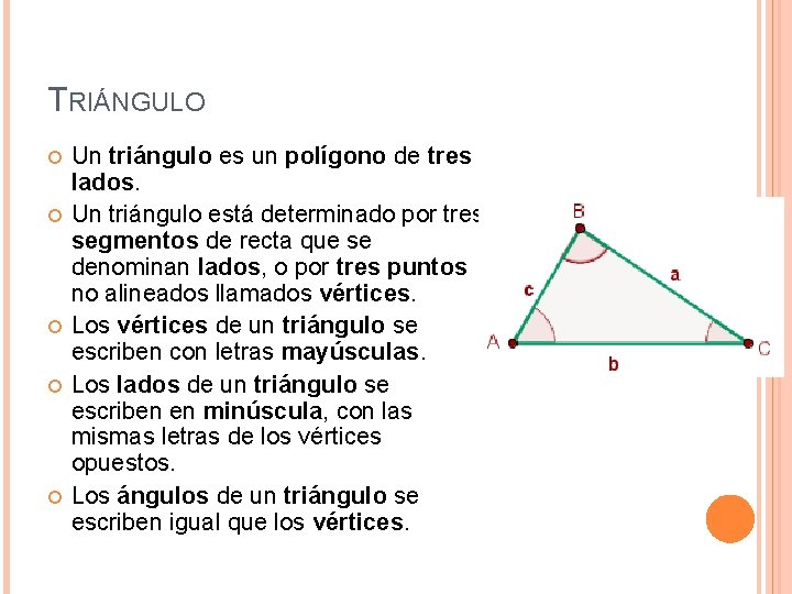 TRIÁNGULO Un triángulo es un polígono de tres lados. Un triángulo está determinado por