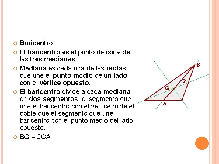  Baricentro El baricentro es el punto de corte de las tres medianas. Mediana