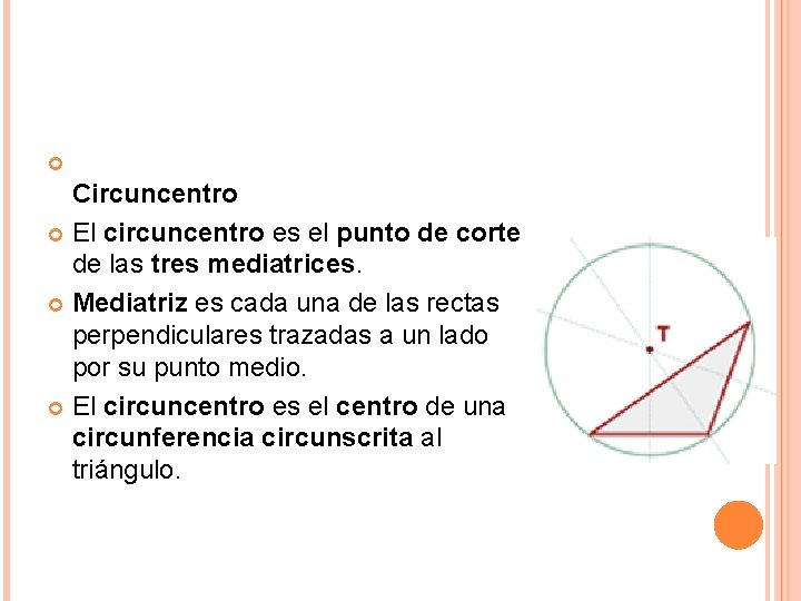  Circuncentro El circuncentro es el punto de corte de las tres mediatrices. Mediatriz