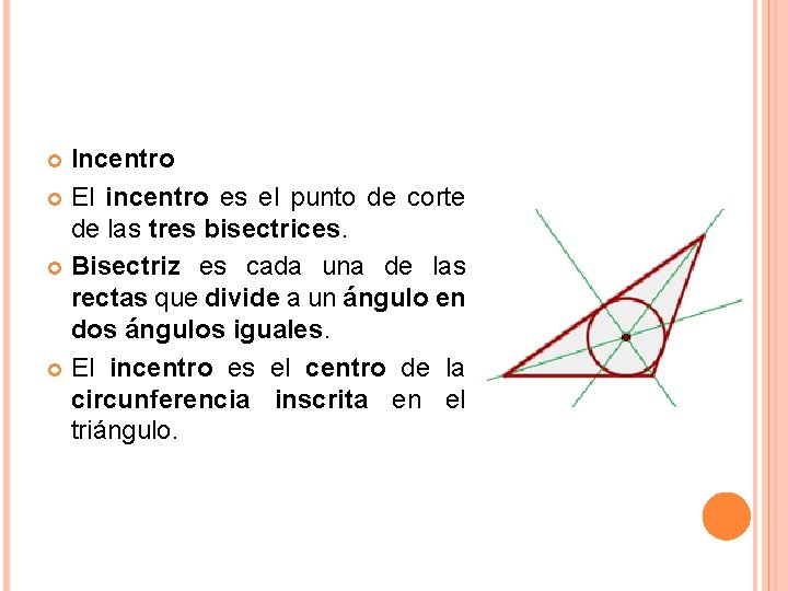 Incentro El incentro es el punto de corte de las tres bisectrices. Bisectriz es