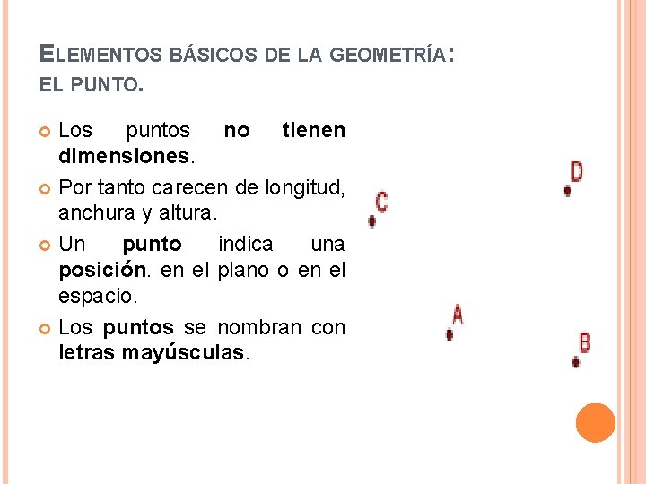 ELEMENTOS BÁSICOS DE LA GEOMETRÍA: EL PUNTO. Los puntos no tienen dimensiones. Por tanto