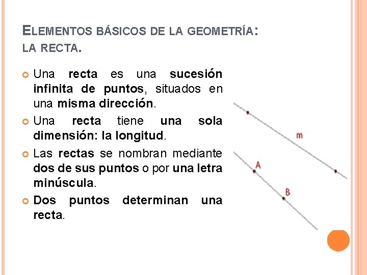 ELEMENTOS BÁSICOS DE LA GEOMETRÍA: LA RECTA. Una recta es una sucesión infinita de