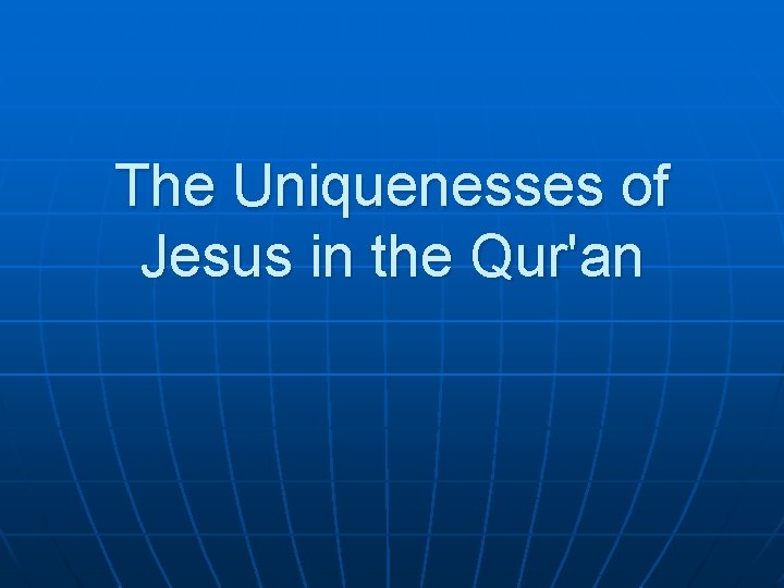 The Uniquenesses of Jesus in the Qur'an 