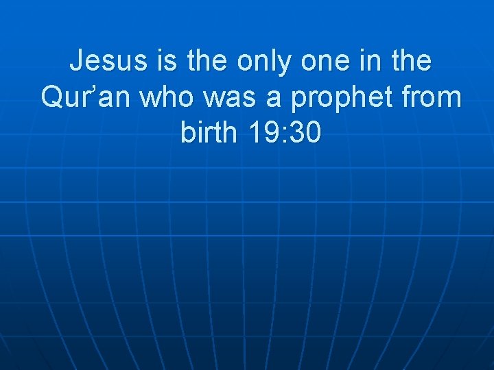 Jesus is the only one in the Qur’an who was a prophet from birth