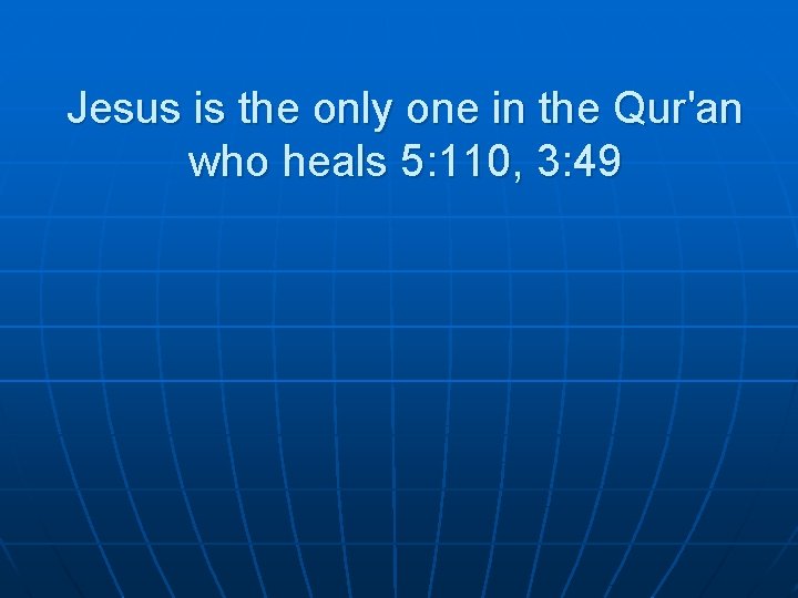 Jesus is the only one in the Qur'an who heals 5: 110, 3: 49