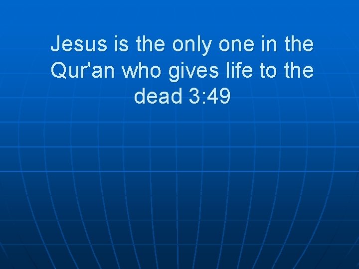 Jesus is the only one in the Qur'an who gives life to the dead