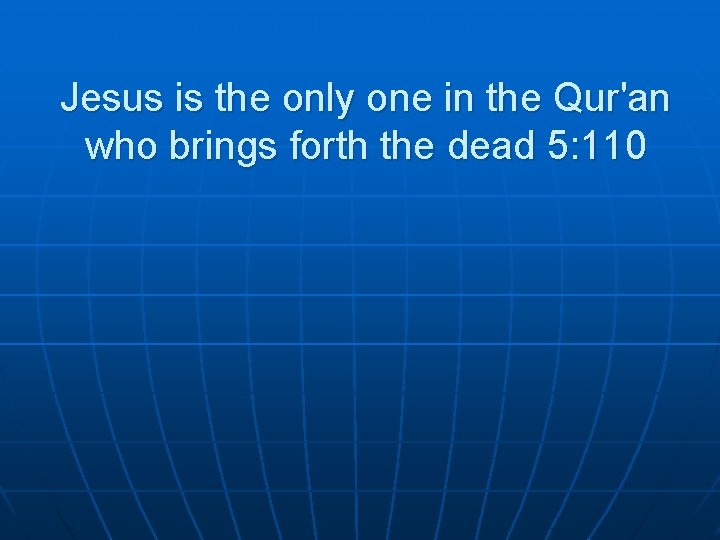 Jesus is the only one in the Qur'an who brings forth the dead 5: