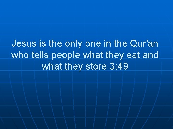 Jesus is the only one in the Qur'an who tells people what they eat