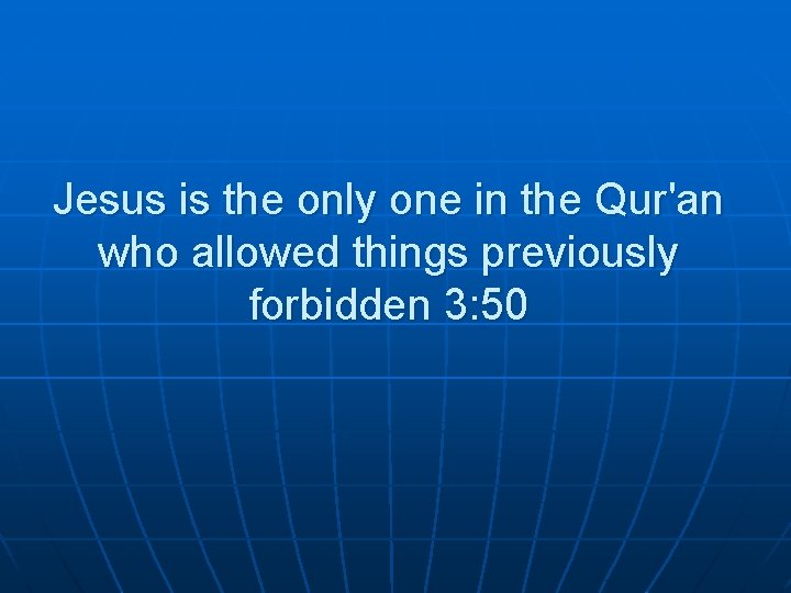 Jesus is the only one in the Qur'an who allowed things previously forbidden 3: