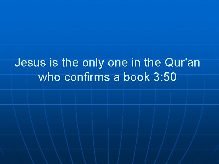 Jesus is the only one in the Qur'an who confirms a book 3: 50