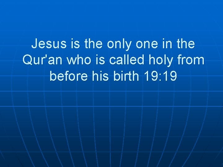 Jesus is the only one in the Qur'an who is called holy from before